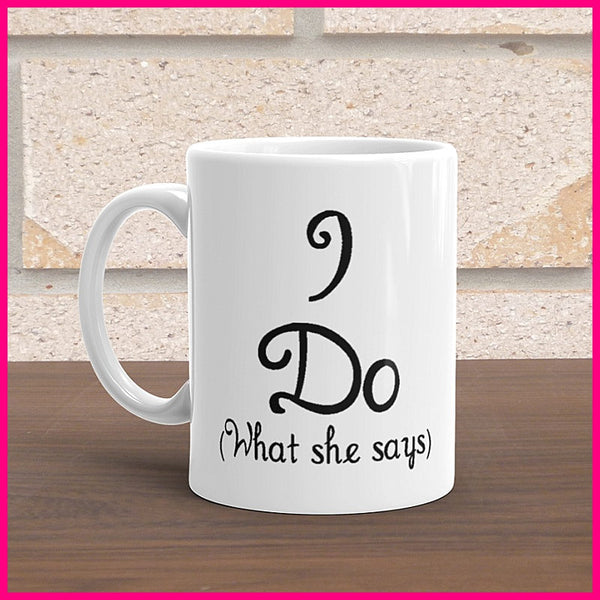 I Do/ I Do (what she says) Coffee Mugs