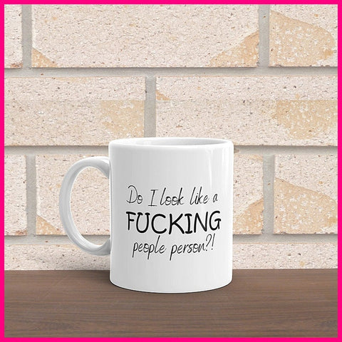 Do I Look Like A F*cking People Person?... Coffee Mug