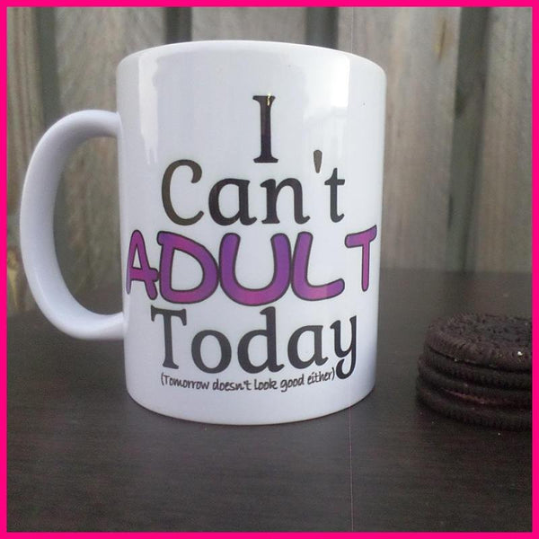 I Can't Adult Today Coffee Mug