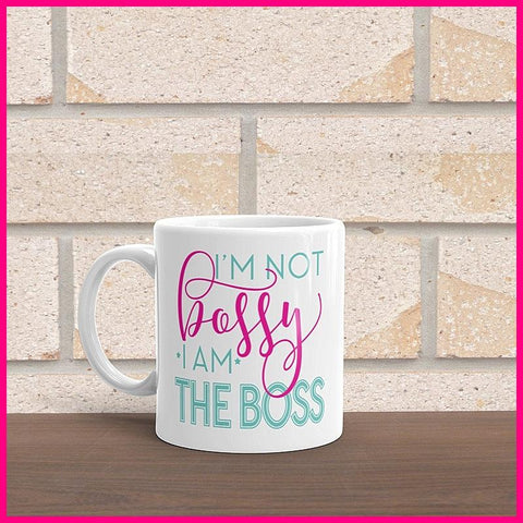 I'm Not Bossy - I Am The Boss Coffee Mug