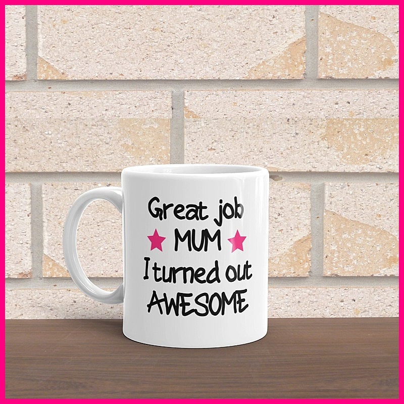 Aus - Great Job Mum I Turned Out Awesome Coffee Mug