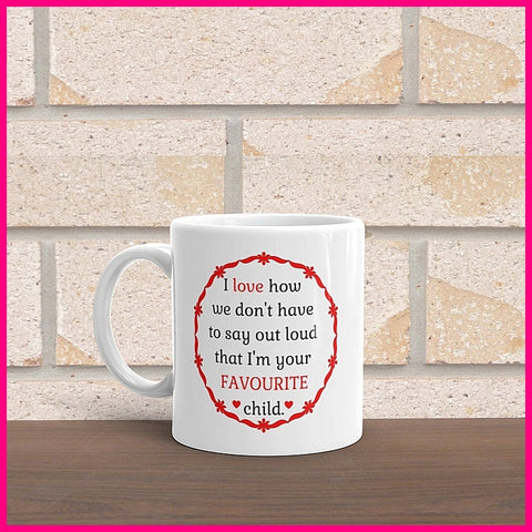 Aus - I Love How We Don&#39;t Have To Say Out Loud That I&#39;m Your Favourite Child Coffee Mug