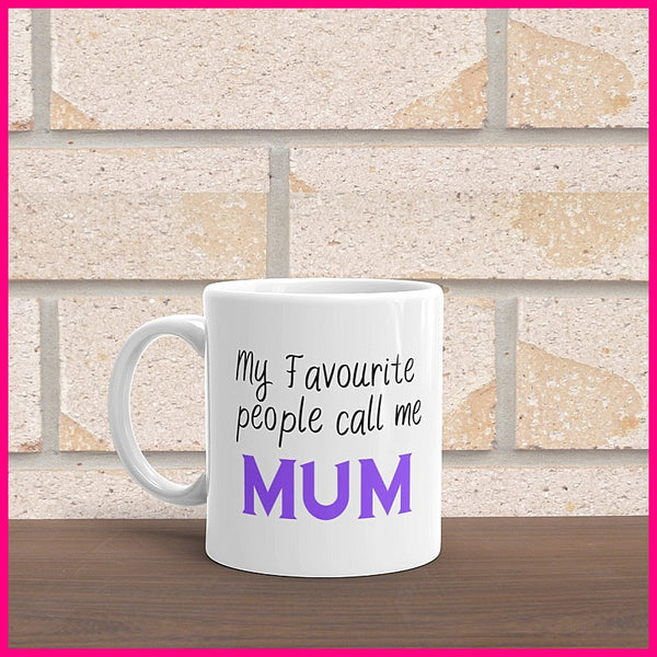 My Favourite People Call Me Mum.. Coffee Mug