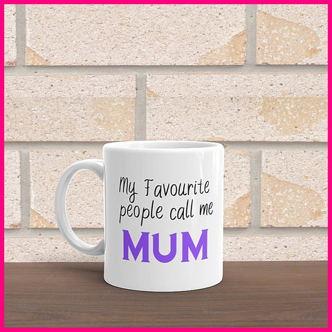 My Favourite People Call Me Mum.. Coffee Mug