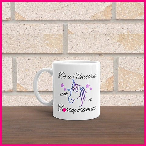 Be A Unicorn Not A Twatopotamus ...Coffee Mug