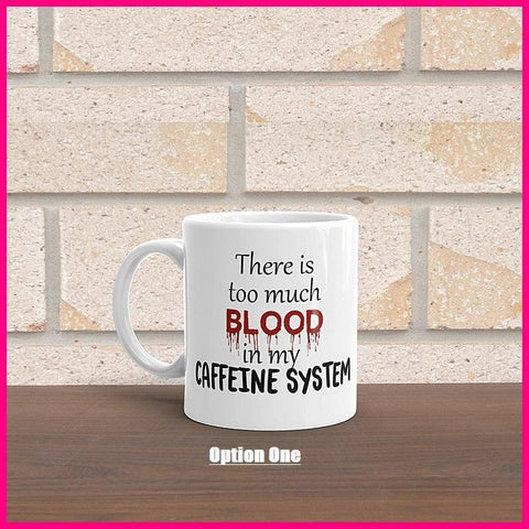 There's Too Much Blood In My Caffeine System Coffee Mug v1