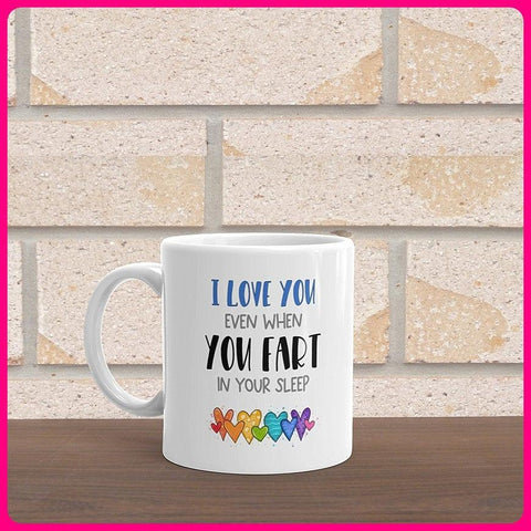 I Love You Even When You Fart In Your Sleep Coffee Mug