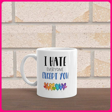 I Hate Everyone Except You Coffee Mug