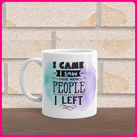 I Came I Saw There Were People I Left Coffee Mug